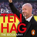 Ten Hag: The Biography