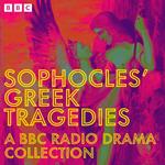 Sophocles’ Greek Tragedies: A BBC Radio Drama Collection