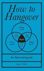 How to Hangover: An illustrated guide