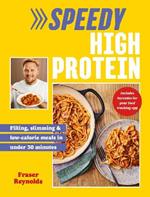 Speedy High Protein: Filling, slimming & low-calorie meals under 30 minutes