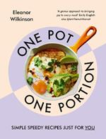 One Pot, One Portion: Simple, speedy recipes just for you