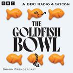 The Goldfish Bowl: The Complete Series 1 and 2