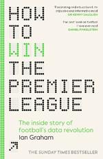 How to Win the Premier League: The Inside Story of Football’s Data Revolution