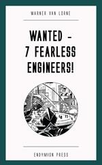 Wanted - 7 Fearless Engineers!