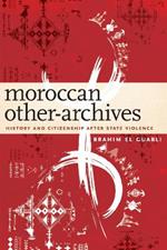 Moroccan Other-Archives: History and Citizenship after State Violence