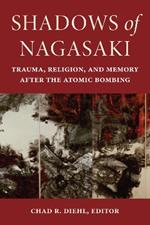 Shadows of Nagasaki: Trauma, Religion, and Memory after the Atomic Bombing