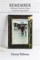 Remember: A Boyhood in Auschwitz, Dachau, and with the Angel of Death