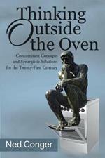 Thinking Outside the Oven: Concomitant Concepts and Synergistic Solutions for the Twenty-First Century