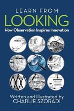 Learn from Looking: How Observation Inspires Innovation