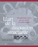 L'art de la discussion structuree: 100 applications concretes pour une nouvelle generation de leaders