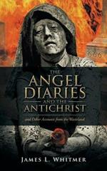 The Angel Diaries and the Antichrist: and Other Accounts from the Wasteland