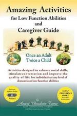 Amazing Activities for Low Function Abilities: and Caregiver Guide