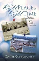 The Right Place at the Right Time: Stories from a Life in Education