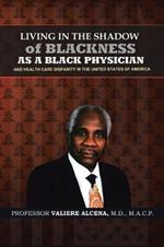 Living in the Shadow of Blackness as a Black Physician and Healthcare Disparity in the United States of America