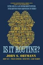 Is It Routine?: Lessons Learned During Thirty-Four Years in Law Enforcement