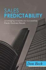 Sales Predictability: Leveraging Analytics to Successfully Predict Business Results