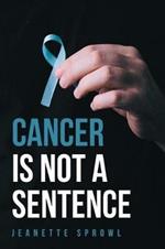 Cancer Is Not a Sentence