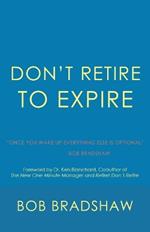 Don't Retire to Expire: Once You Wake Up Everything Else is Optional