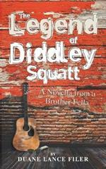 The Legend of Diddley Squatt: A Novella from a Brother Fella