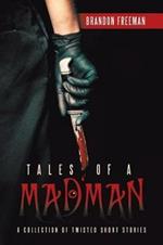 Tales of a Madman: A Collection of Twisted Short Stories