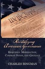 Revitalizing American Governance: Required: Moderation, Common Sense, and Courage