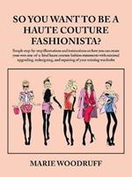 So You Want to Be a Haute Couture Fashionista?