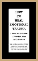 How to Heal Emotional Trauma: 7 Keys to Finding Freedom and Self-Worth