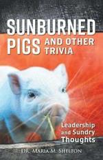Sunburned Pigs and Other Trivia: Leadership and Sundry Thoughts