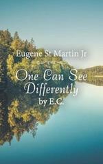 One Can See Differently by E. C.