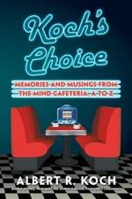 Koch's Choice: Memories and Musings from the Mind Cafeteria, a to Z