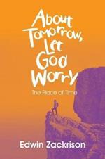 About Tomorrow, Let God Worry: The Place of Time