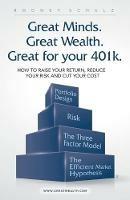 Great Minds. Great Wealth. Great for Your 401K.: How to Raise Your Return, Reduce Your Risk and Cut Your Cost