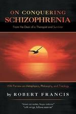 On Conquering Schizophrenia: From the Desk of a Therapist and Survivor