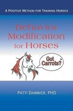 Behavior Modification for Horses: A Positive Method for Training Horses