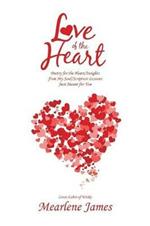 Love of the Heart: Poetry for the Heart/Insights from My Soul/Scripture Lessons Just Meant for You