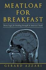 Meatloaf for Breakfast: Bronx Logic for Building Strength in America's Youth