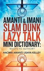 Amanti & Imani Slam Dunk Lazy Talk Mini Dictionary: Who's Yo Author?