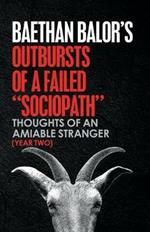 Outbursts of a Failed Sociopath: Thoughts of an Amiable Stranger (Year Two)