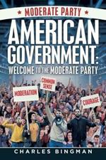 American Government: Welcome to the Moderate Party