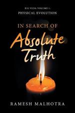 In Search of Absolute Truth: Rig Veda Volume 1
