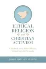 Ethical Religion and Christian Activism: A Handbook for the Modern Christian Making Church Life Meaningful