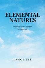 Elemental Natures: Selected Lyrics, Sequences, and Artwork with New Poems and the Essay The American Voice