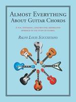 Almost Everything About Guitar Chords: A Fun, Systematic, Constructive, Informative Approach to the Study of Chords.