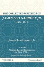 The Collected Writings of James Leo Garrett Jr., 1950-2015: Volume Four