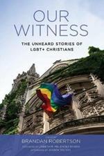 Our Witness: The Unheard Stories of Lgbt+ Christians