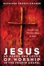 Jesus as Means and Locus of Worship in the Fourth Gospel