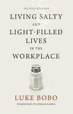 Living Salty and Light-filled Lives in the Workplace, Second Edition