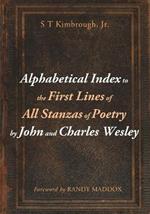 Alphabetical Index to the First Lines of All Stanzas of Poetry by John and Charles Wesley