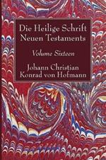 Die Heilige Schrift Neuen Testaments, Volume Sixteen: Elfter Theil. Biblische Theologie Des Neuen Testaments