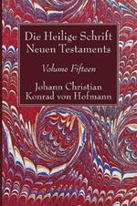 Die Heilige Schrift Neuen Testaments, Volume Fifteen: Zehnter Theil. Die Biblische Geschichte Neuen Testaments.